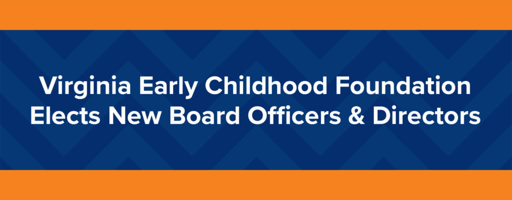Virginia Early Childhood Foundation Elects New Board Officers & Directors